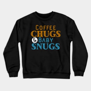Coffee Chugs And Baby Snugs Crewneck Sweatshirt